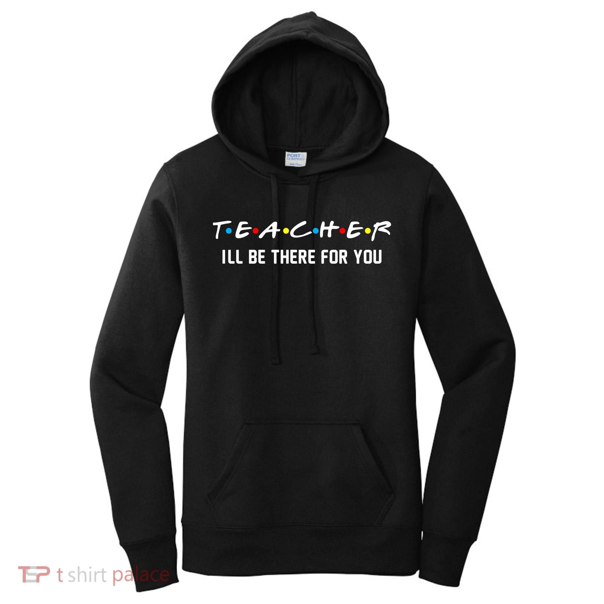 TEACHER I'll Be There For You Women's Hoodie