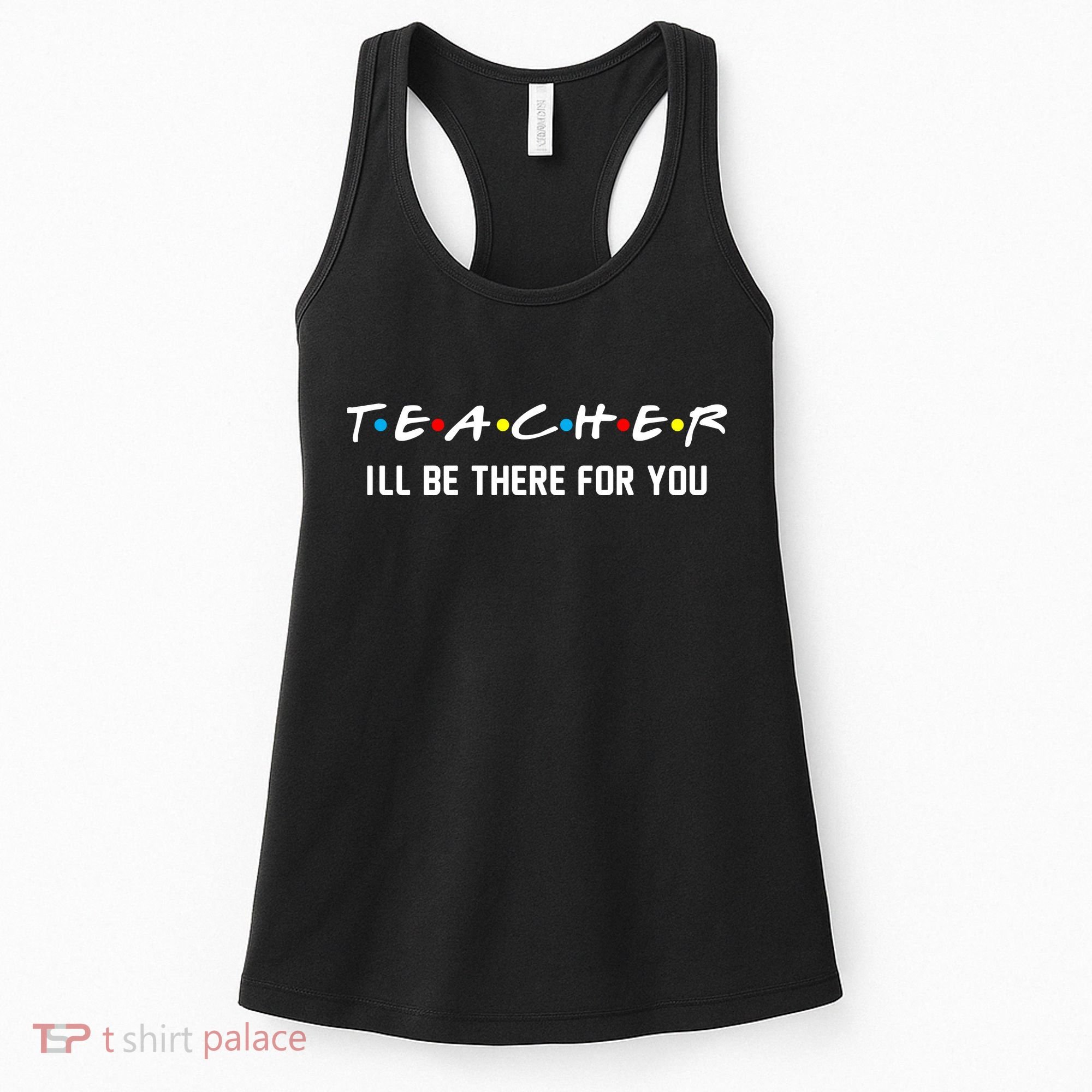 TEACHER I'll Be There For You Women's Tank Top