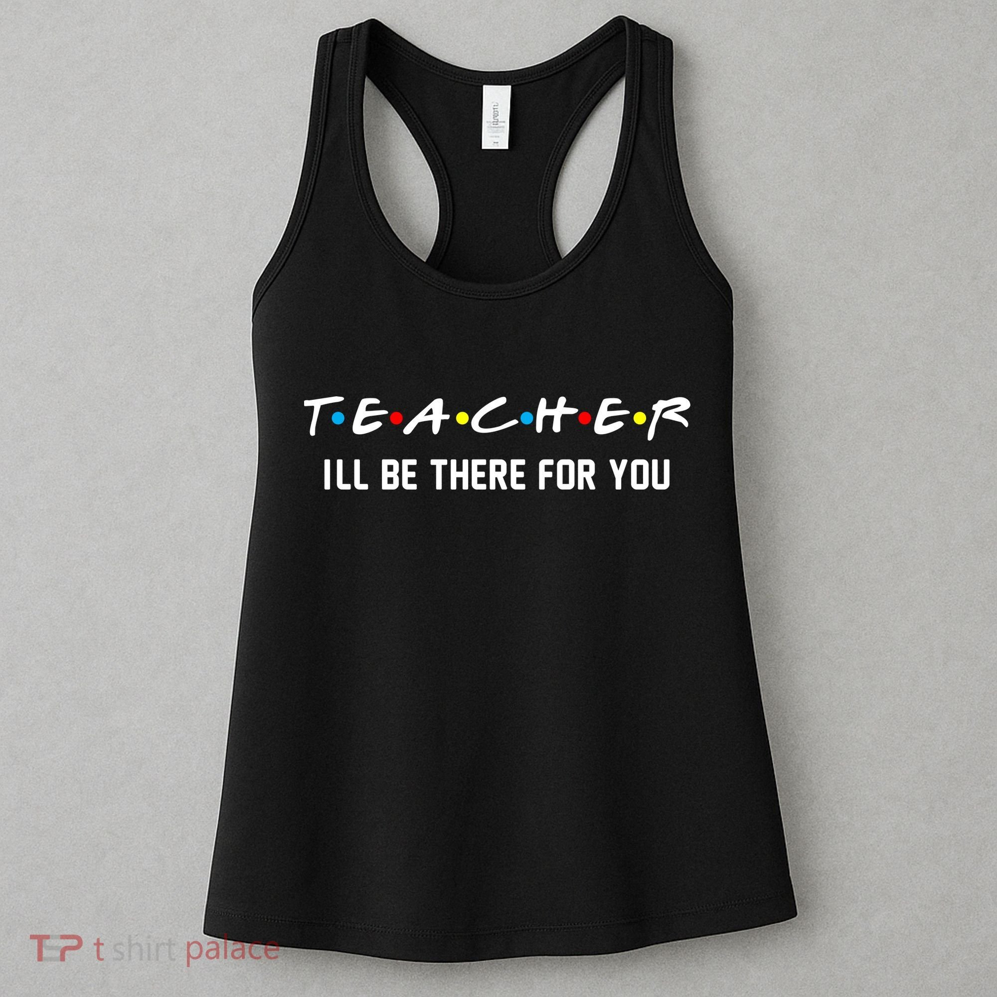 TEACHER I'll Be There For You Women's Tank Top