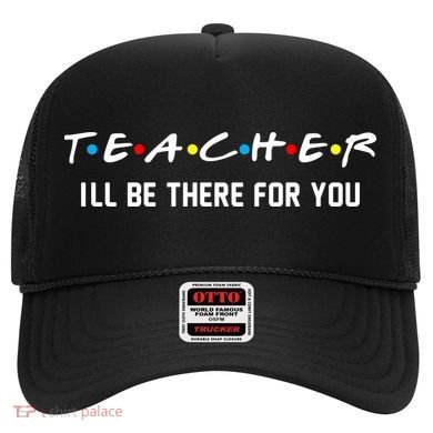 TEACHER I'll Be There For You Hat