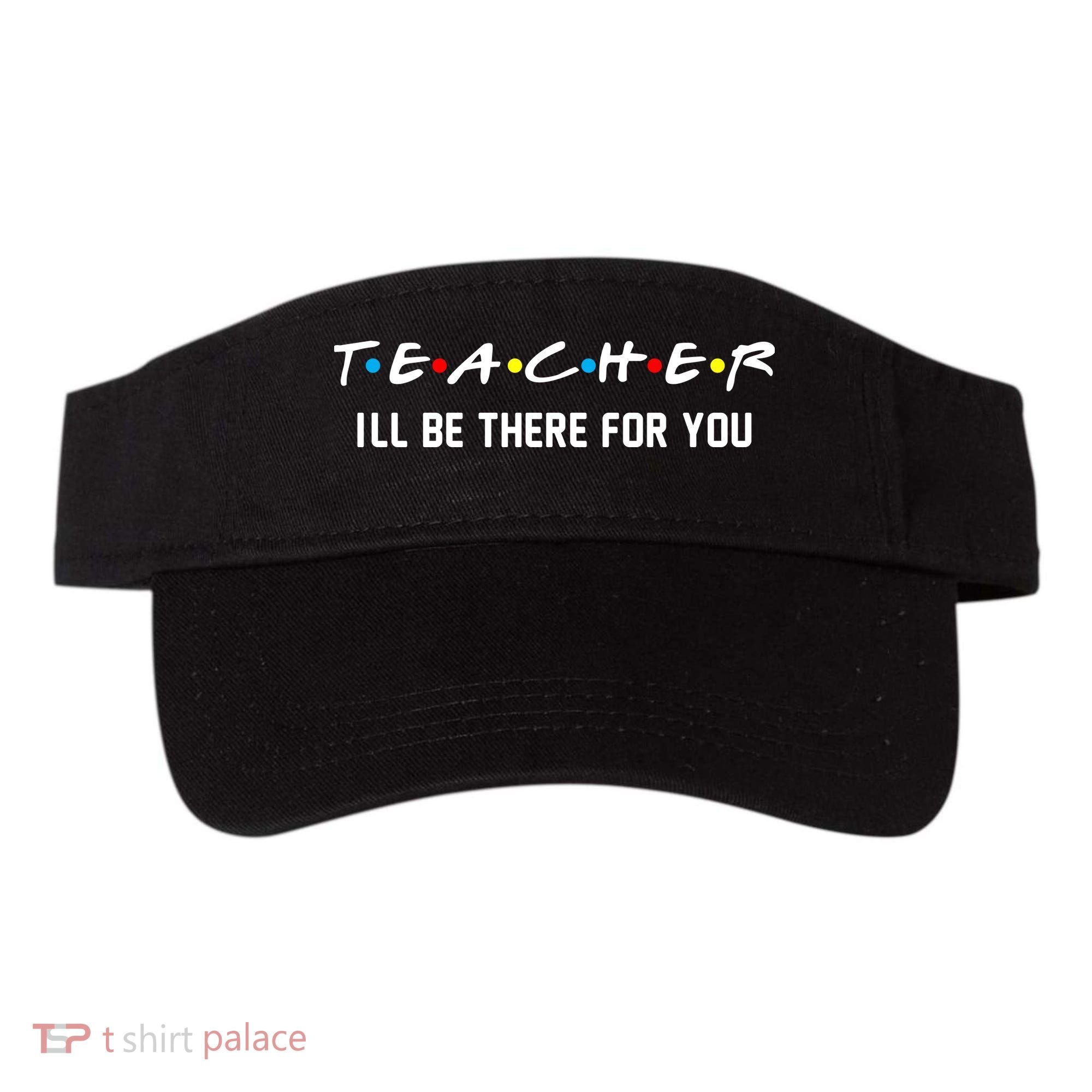 TEACHER I'll Be There For You Visor