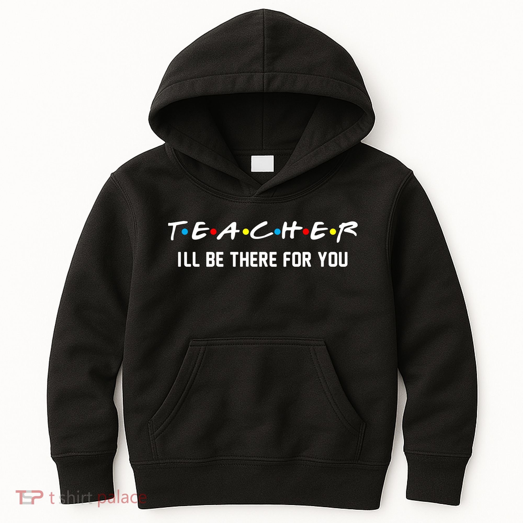 TEACHER I'll Be There For You Kids Hoodie