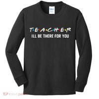 TEACHER I'll Be There For You Kids Long Sleeve Shirt thumb 0