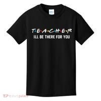 TEACHER I'll Be There For You Kids T-Shirt thumb 0
