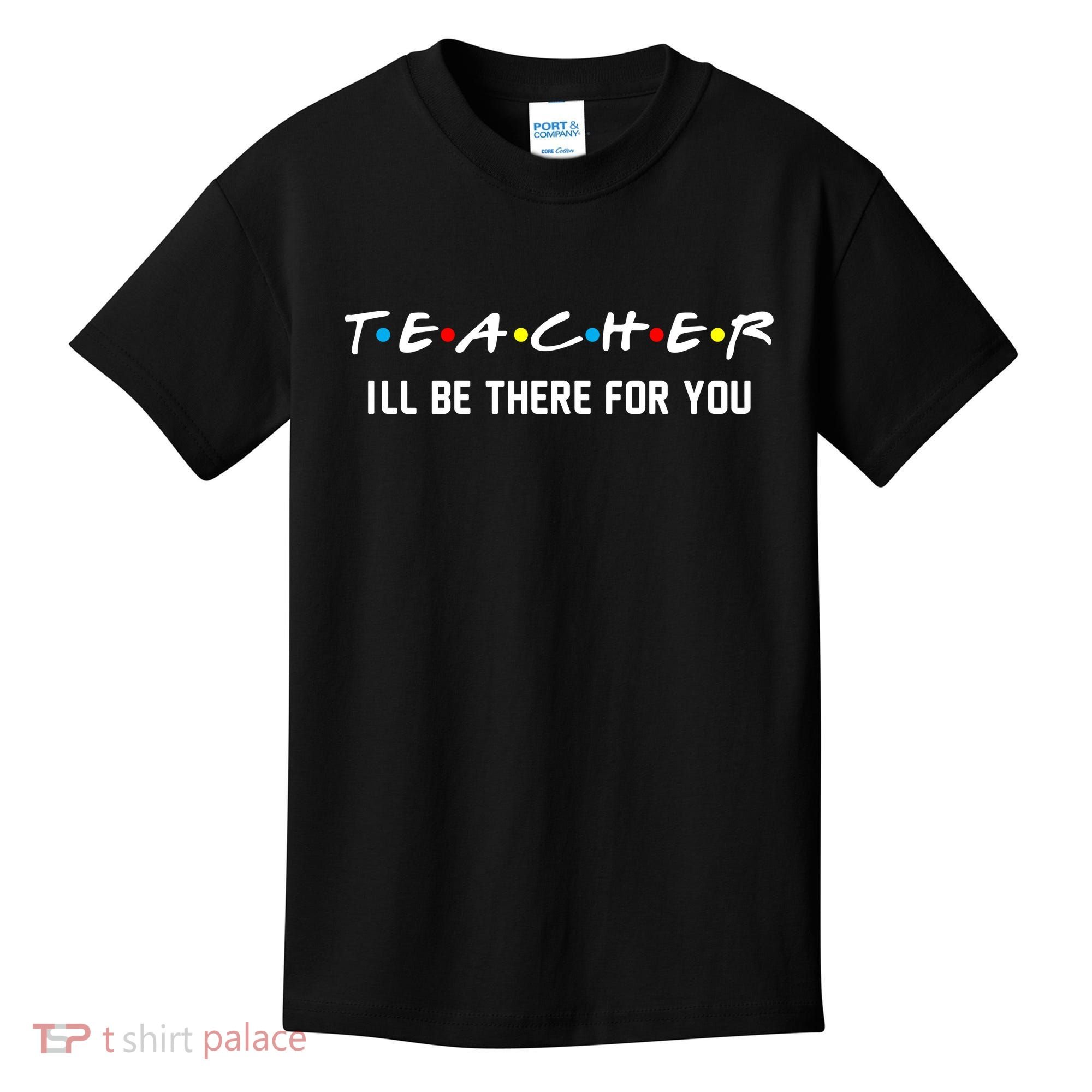 TEACHER I'll Be There For You Kids T-Shirt