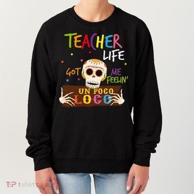 Teacher Life Got Me Feelin Un Poco Loco Women's Sweatshirt