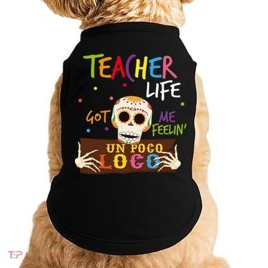 Teacher Life Got Me Feelin Un Poco Loco Doggie Tank