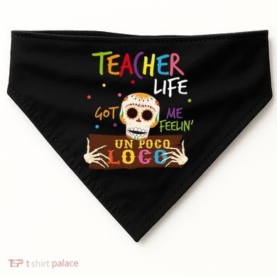 Teacher Life Got Me Feelin Un Poco Loco USA-Made Doggie Bandana