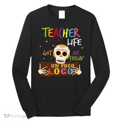 Teacher Life Got Me Feelin Un Poco Loco Long Sleeve Shirt
