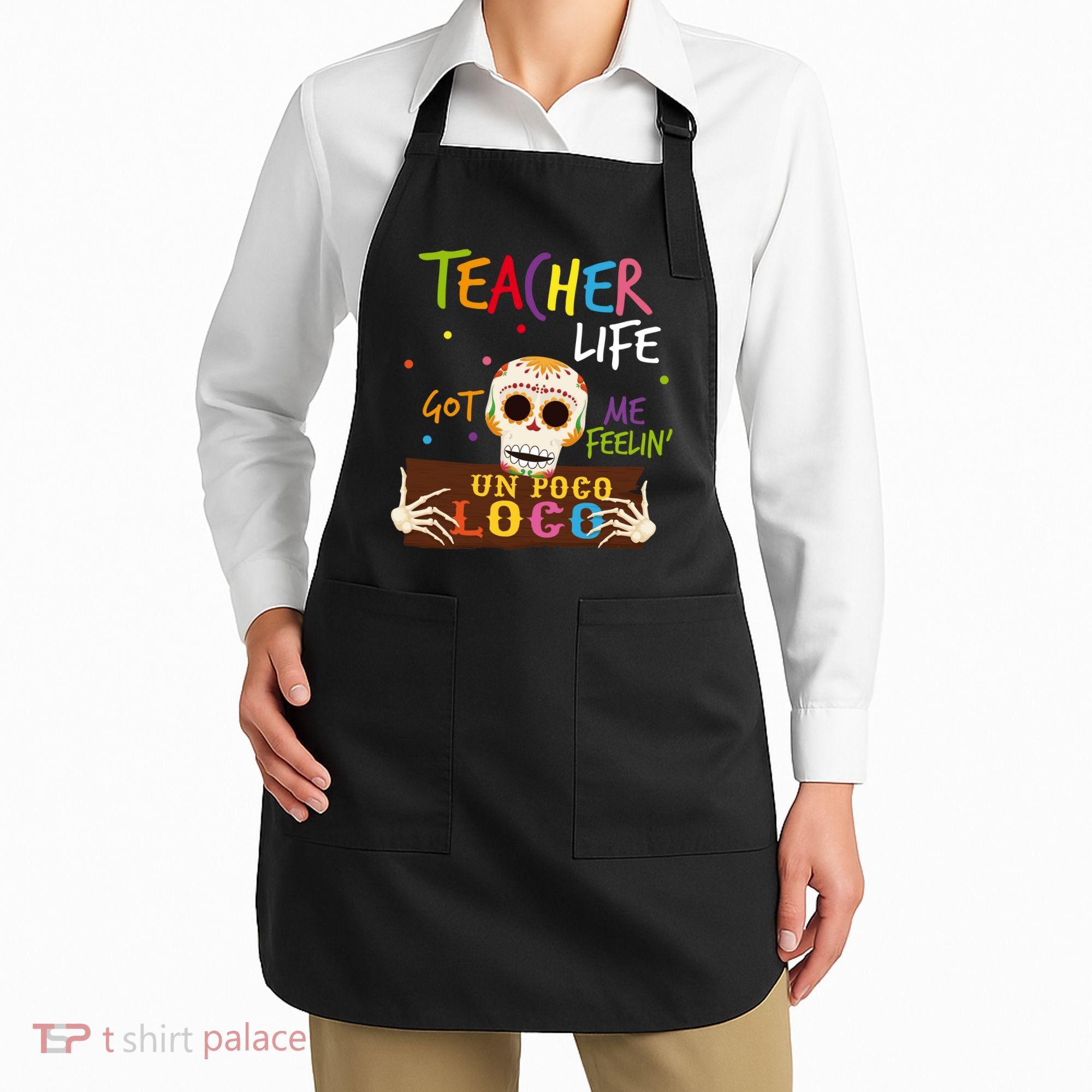 Teacher Life Got Me Feelin Un Poco Loco Apron
