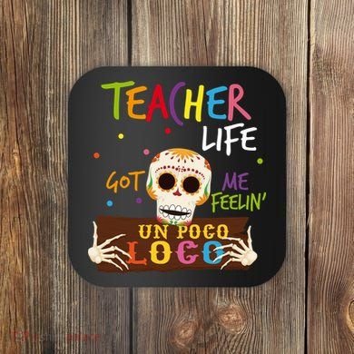 Teacher Life Got Me Feelin Un Poco Loco Coaster