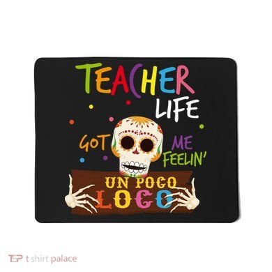 Teacher Life Got Me Feelin Un Poco Loco Mousepad