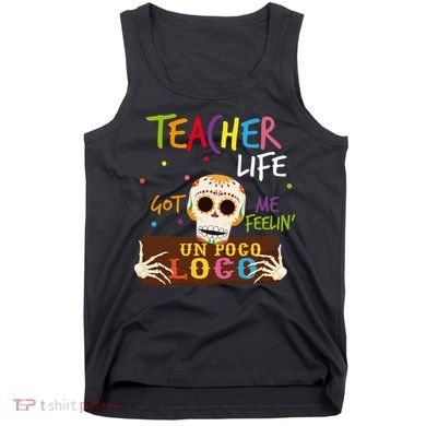 Teacher Life Got Me Feelin Un Poco Loco Tank Top