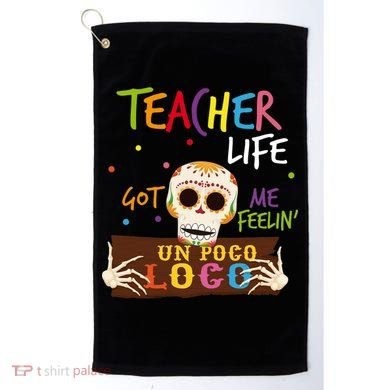 Teacher Life Got Me Feelin Un Poco Loco Golf Towel