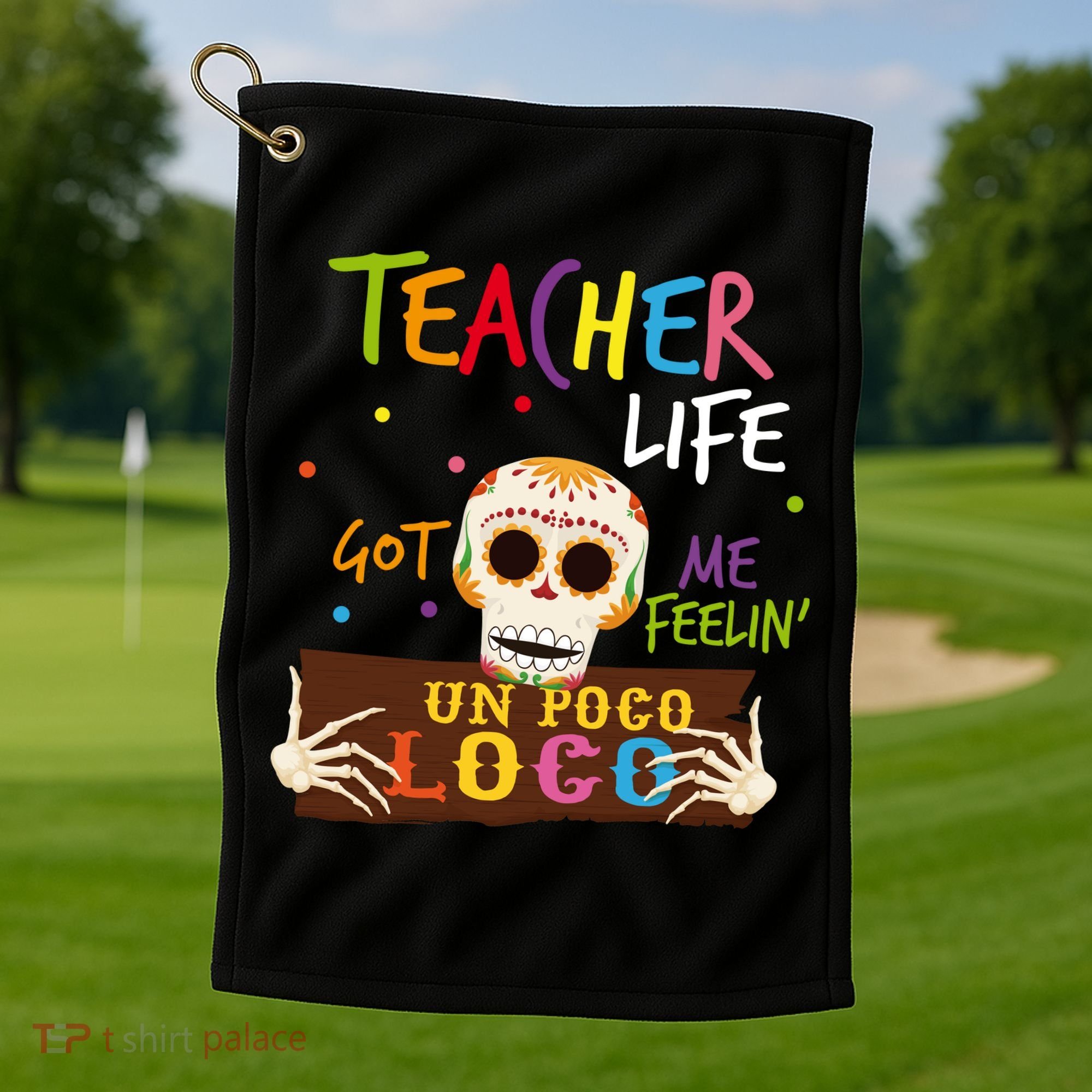 Teacher Life Got Me Feelin Un Poco Loco Golf Towel