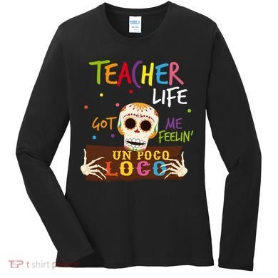 Teacher Life Got Me Feelin Un Poco Loco Women's Long Sleeve Shirt