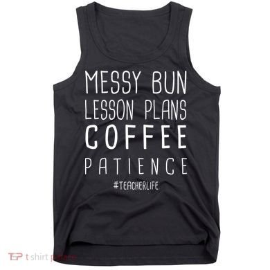 Teacher Life Messy Bun Lesson Plans Coffee Patience Tank Top