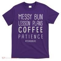 Teacher Life Messy Bun Lesson Plans Coffee Patience T-Shirt thumb 0