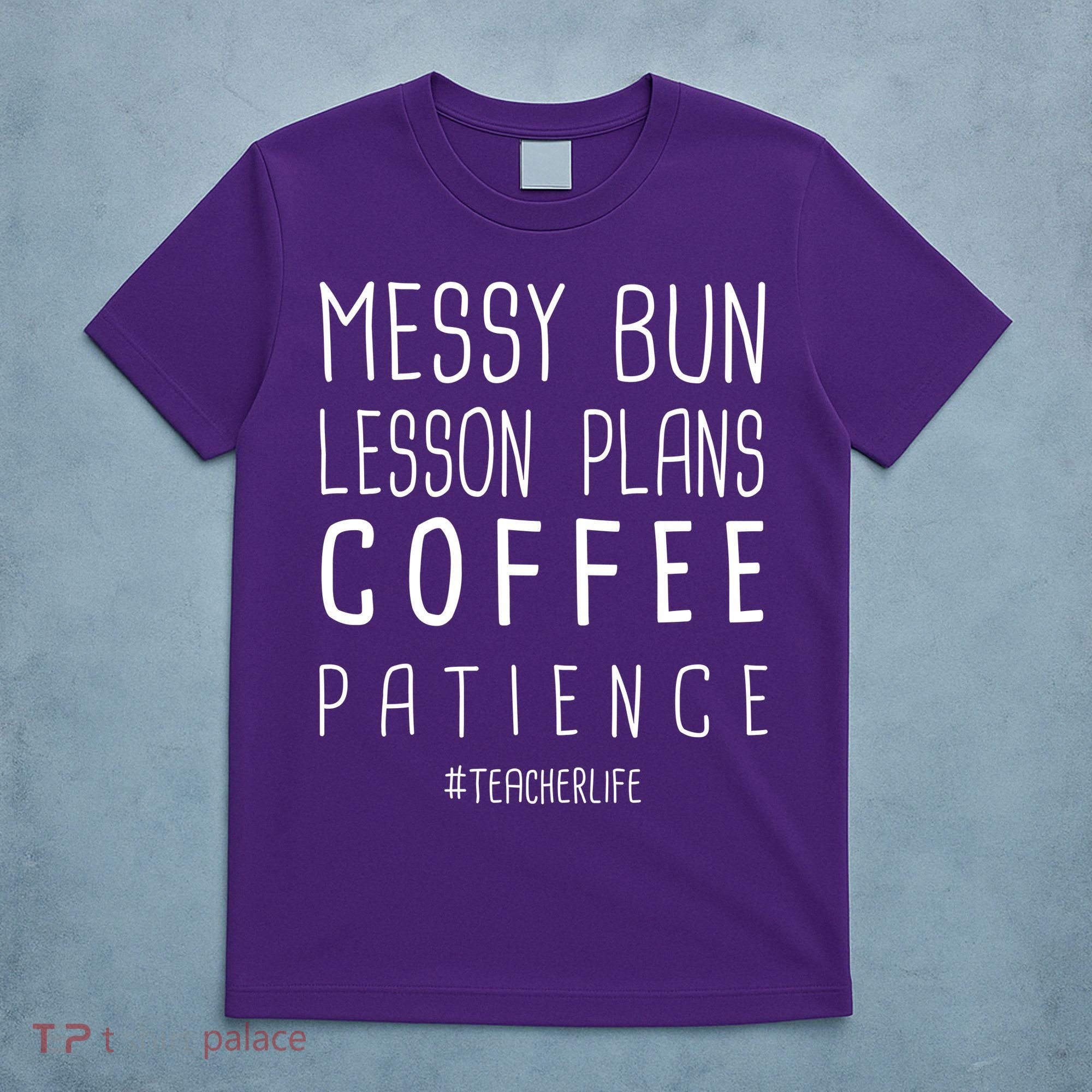 Teacher Life Messy Bun Lesson Plans Coffee Patience T-Shirt