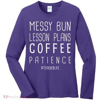 Teacher Life Messy Bun Lesson Plans Coffee Patience Women's Long Sleeve Shirt