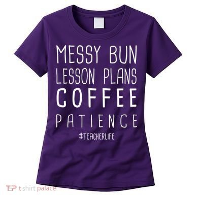 Teacher Life Messy Bun Lesson Plans Coffee Patience Women's T-Shirt