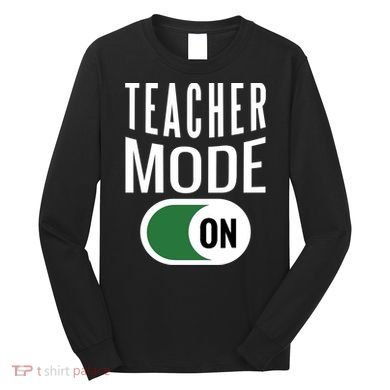 Teacher Mode On Long Sleeve Shirt