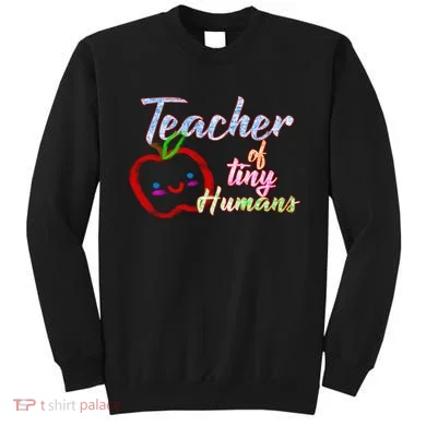 Teacher Of Tiny Humans Sweatshirt