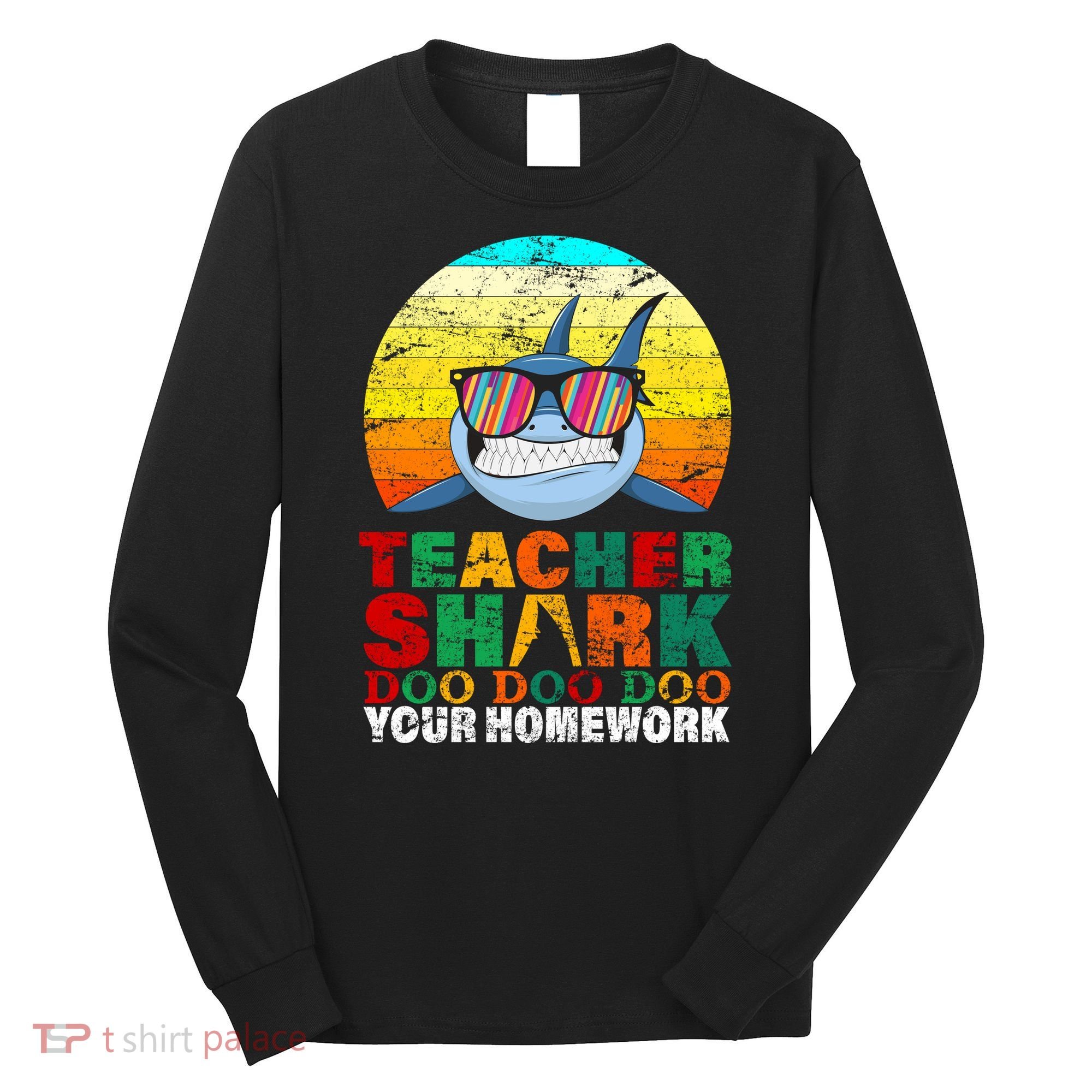 Teacher Shark Doo Doo Doo Your Homework Long Sleeve Shirt