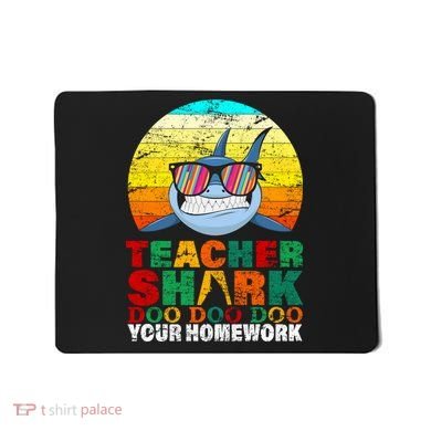 Teacher Shark Doo Doo Doo Your Homework Mousepad