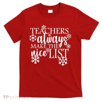 Teachers Always Make The Nice List T-Shirt