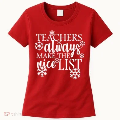Teachers Always Make The Nice List Women's T-Shirt