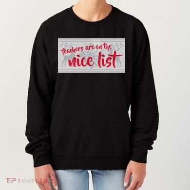 Teachers Are On The Nice List Christmas Women's Sweatshirt