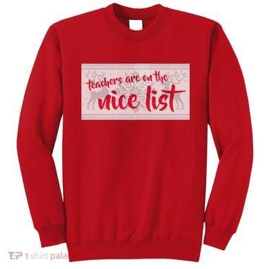 Teachers Are On The Nice List Christmas Sweatshirt