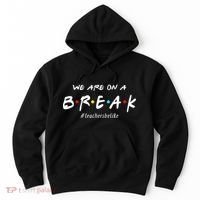 Teachers Be Like We Are On A Break Hoodie thumb 0