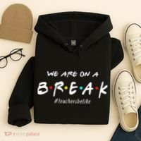 Teachers Be Like We Are On A Break Hoodie thumb 4