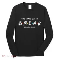 Teachers Be Like We Are On A Break Long Sleeve Shirt thumb 0