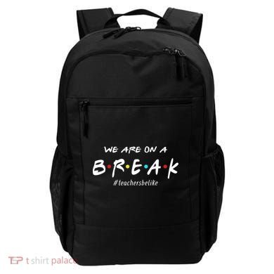 Teachers Be Like We Are On A Break Backpack