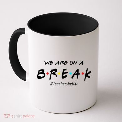 Teachers Be Like We Are On A Break Coffee Mug