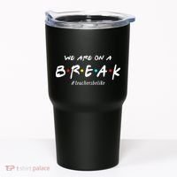 Teachers Be Like We Are On A Break Tumbler thumb 0