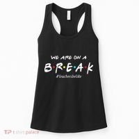 Teachers Be Like We Are On A Break Women's Tank Top thumb 0