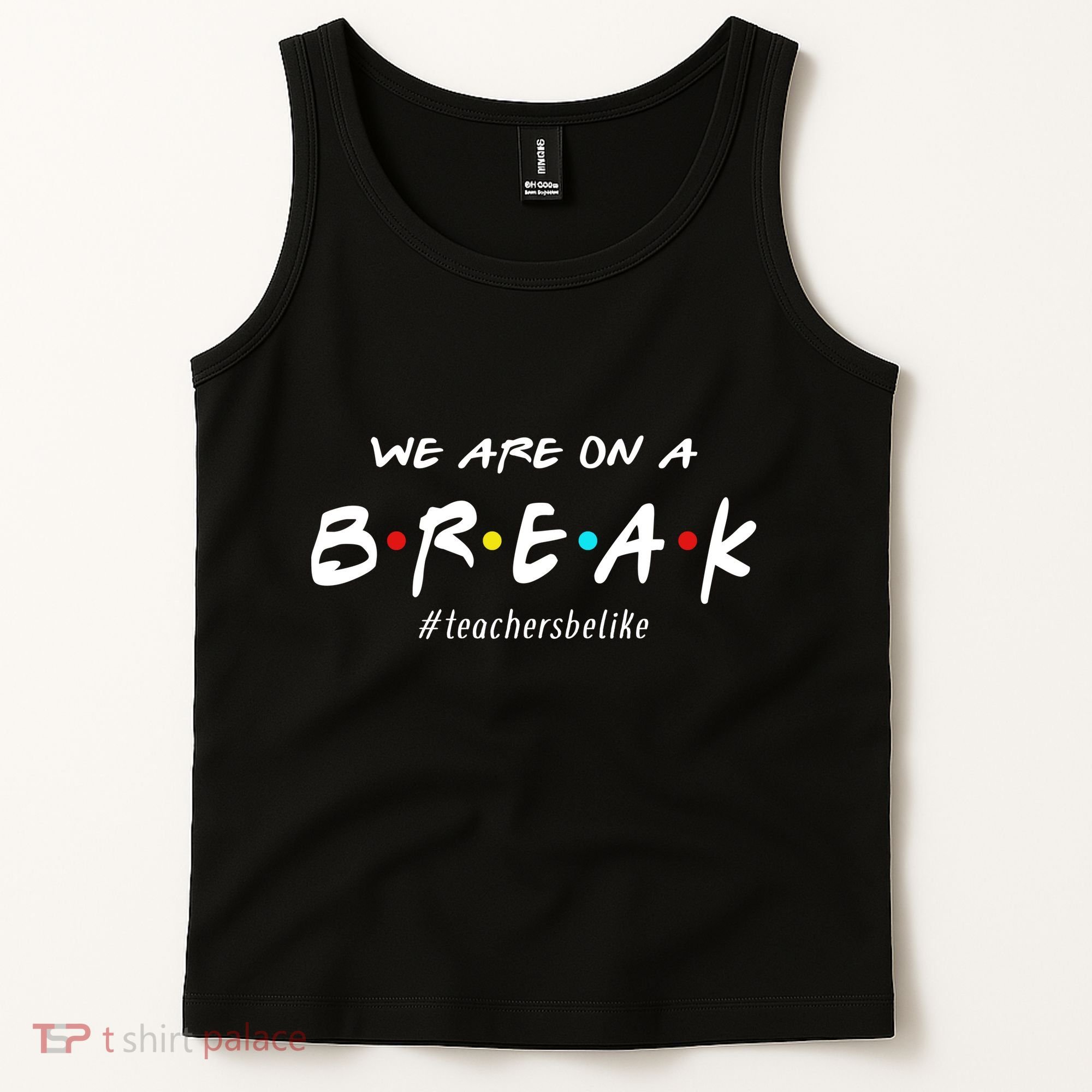 Teachers Be Like We Are On A Break Tank Top