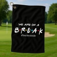 Teachers Be Like We Are On A Break Golf Towel thumb 1