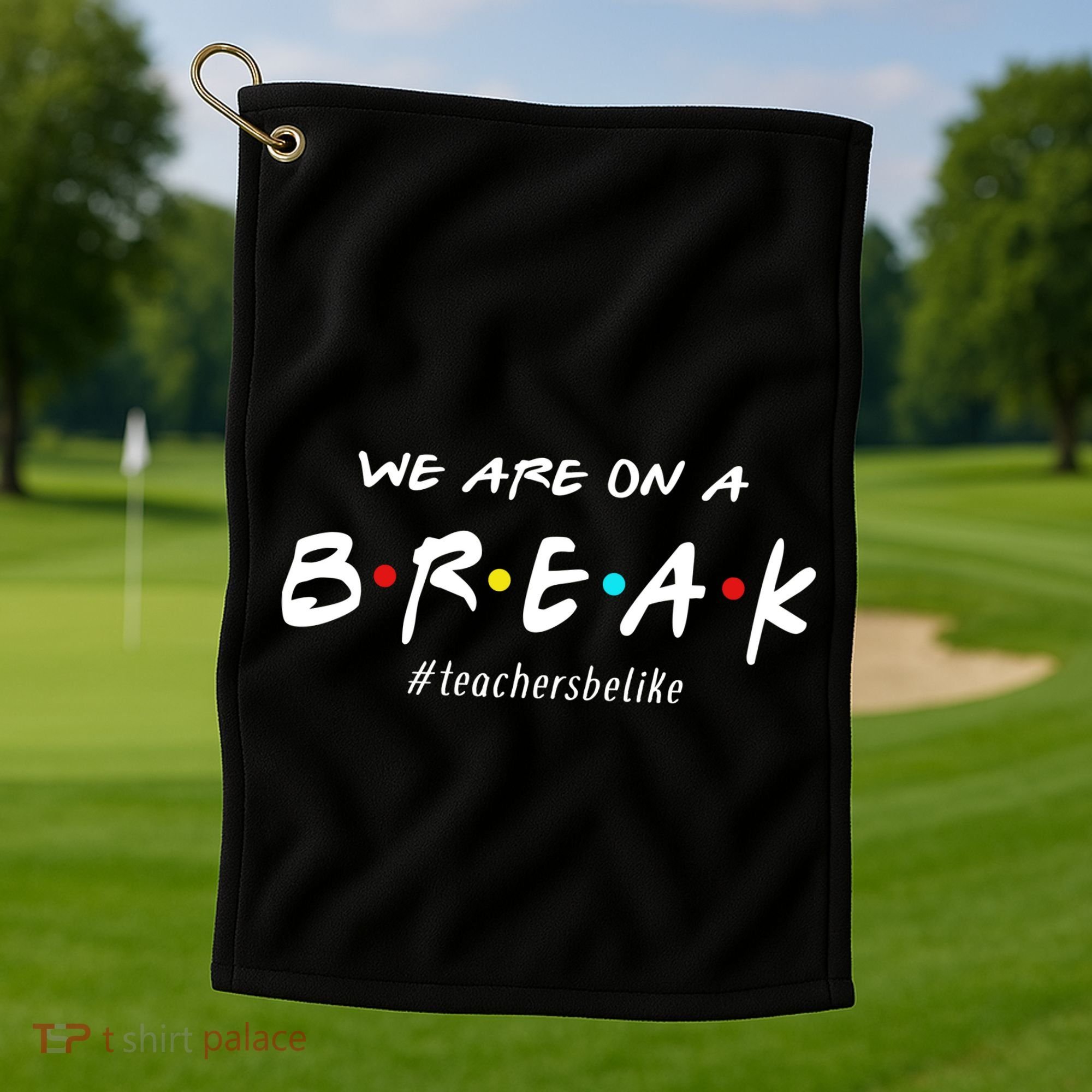 Teachers Be Like We Are On A Break Golf Towel