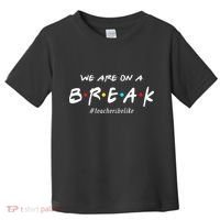 Teachers Be Like We Are On A Break Toddler T-Shirt thumb 0