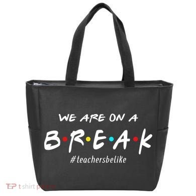 Teachers Be Like We Are On A Break Tote Bag