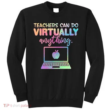 Teachers Can Do Virtually Anything Sweatshirt