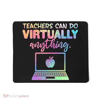 Teachers Can Do Virtually Anything Mousepad