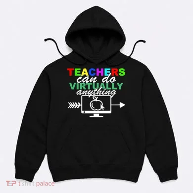 Teachers Can Do Virtually Anything Funny School Hoodie