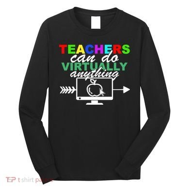 Teachers Can Do Virtually Anything Funny School Long Sleeve Shirt