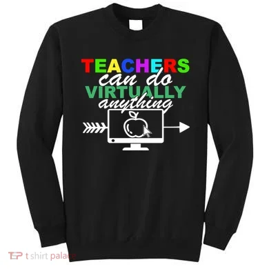 Teachers Can Do Virtually Anything Funny School Sweatshirt